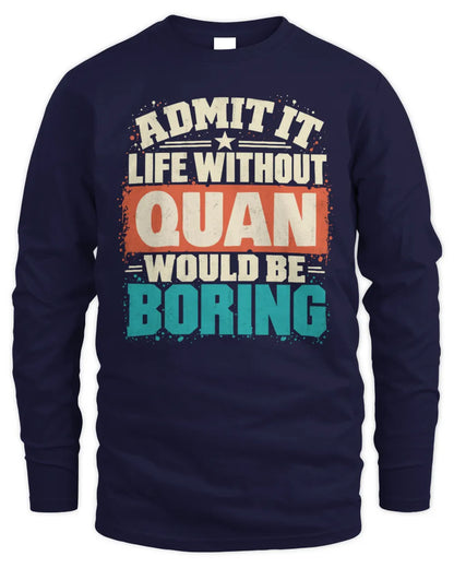 QUAN P02-TH11-226 Personalized Admit It Life Without [Name] Would Be Boring T-Shirt - Custom Name Funny Gift - Men's Long Sleeved T-Shirt - Navy
