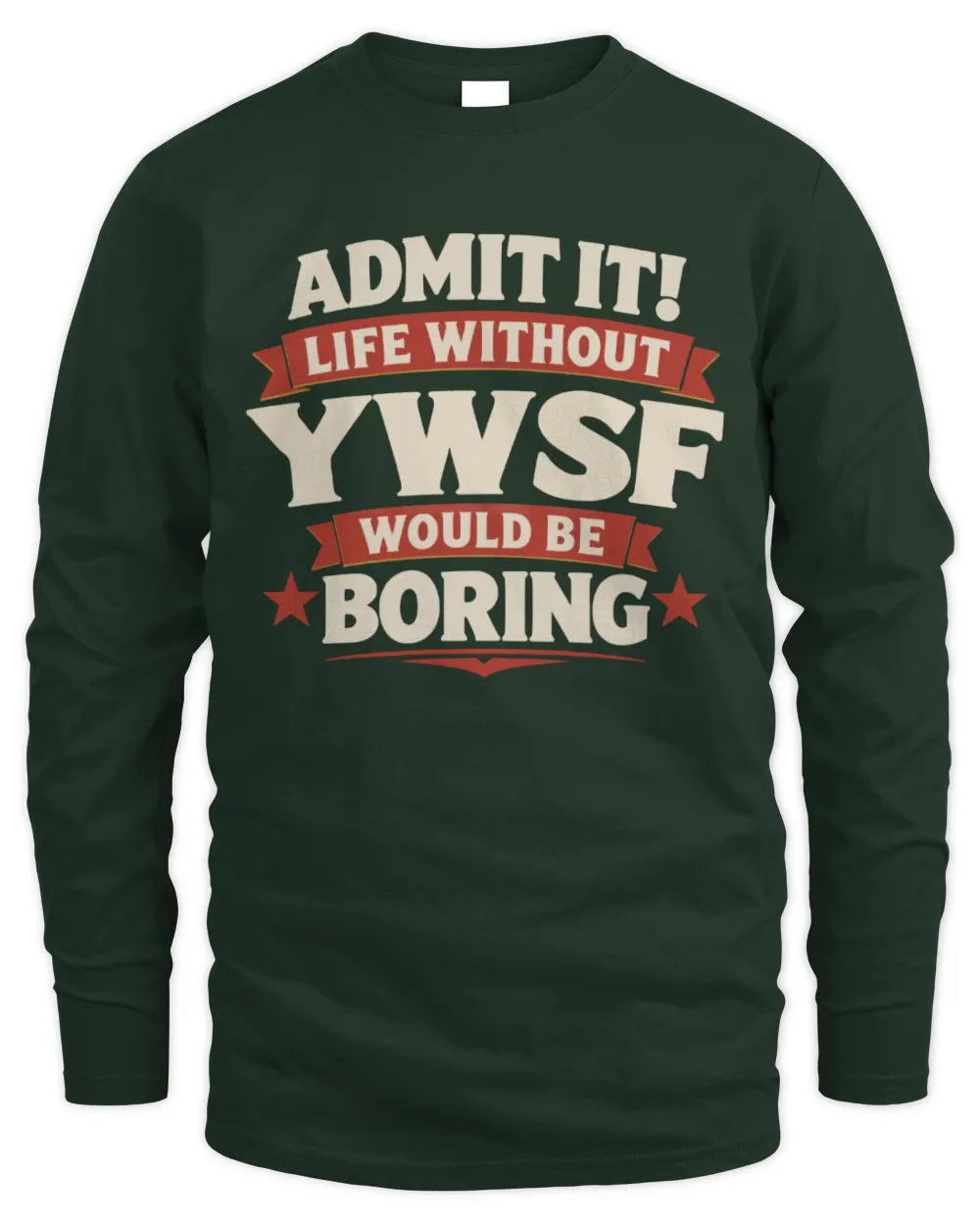 YWSF P4 KT003 Personalized Funny Quote Apparel “Life Without NAME Would Be Boring” - Men's Long Sleeved T-Shirt - Forest Green