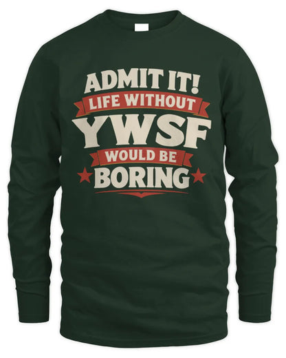 YWSF P4 KT003 Personalized Funny Quote Apparel “Life Without NAME Would Be Boring” - Men's Long Sleeved T-Shirt - Forest Green