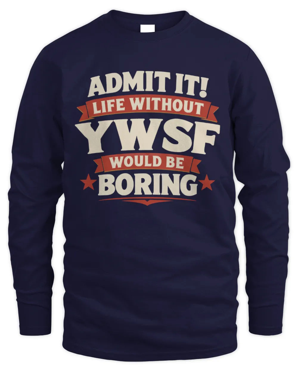 YWSF P4 KT003 Personalized Funny Quote Apparel “Life Without NAME Would Be Boring” - Men's Long Sleeved T-Shirt - Navy