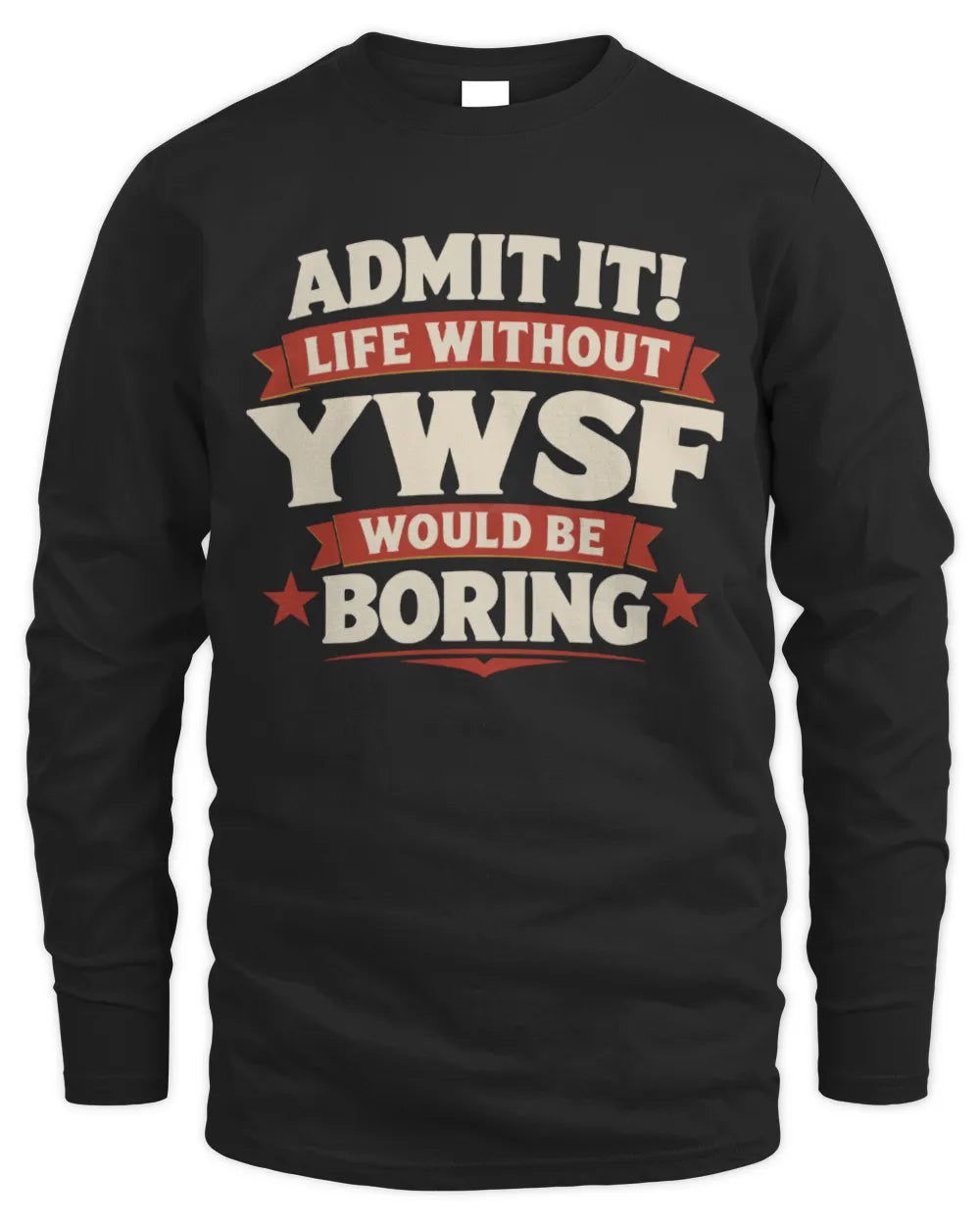 YWSF P4 KT003 Personalized Funny Quote Apparel “Life Without NAME Would Be Boring” - Men's Long Sleeved T-Shirt - Black