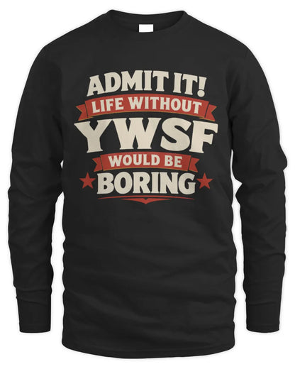 YWSF P4 KT003 Personalized Funny Quote Apparel “Life Without NAME Would Be Boring” - Men's Long Sleeved T-Shirt - Black