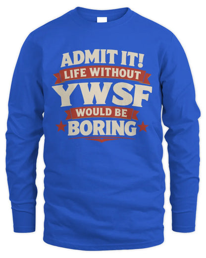 YWSF P4 KT003 Personalized Funny Quote Apparel “Life Without NAME Would Be Boring” - Men's Long Sleeved T-Shirt - Royal