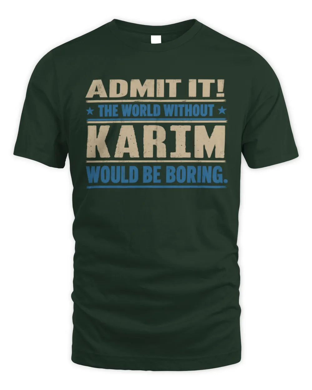 KARIM TP68-K2-968 – Personalized Funny Quote Apparel “The World Without NAME Would Be Boring” - Unisex Standard T-Shirt - Forest Green