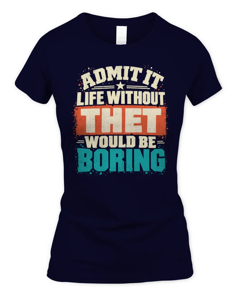 THET P02-TH11-226 Personalized Admit It Life Without [Name] Would Be Boring T-Shirt - Custom Name Funny Gift - Women's Standard T-Shirt - Navy