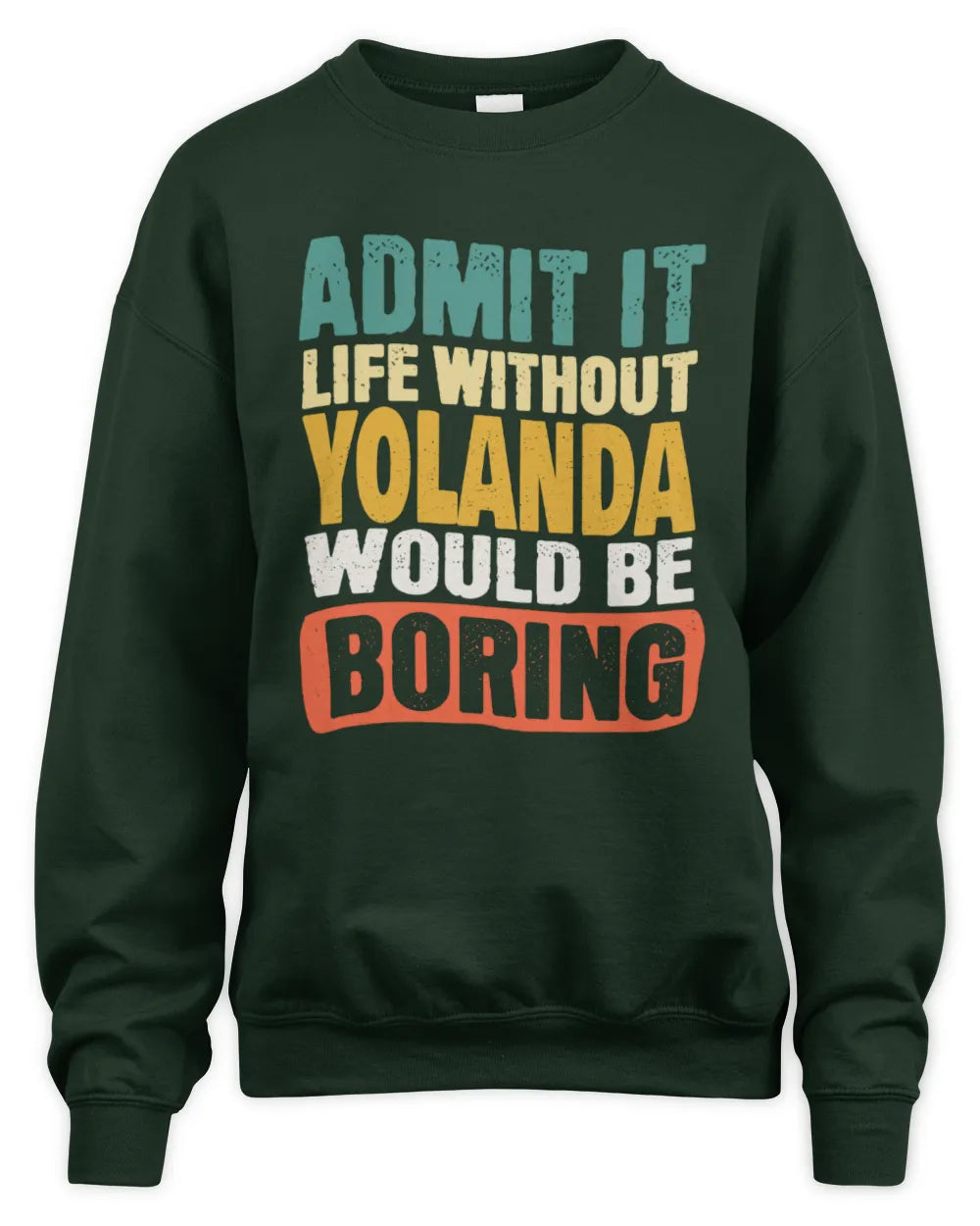 YOLANDA TP86-K3-229 Personalized Funny Quote Apparel “Life Without NAME Would Be Boring” - Unisex Sweatshirt - Forest Green