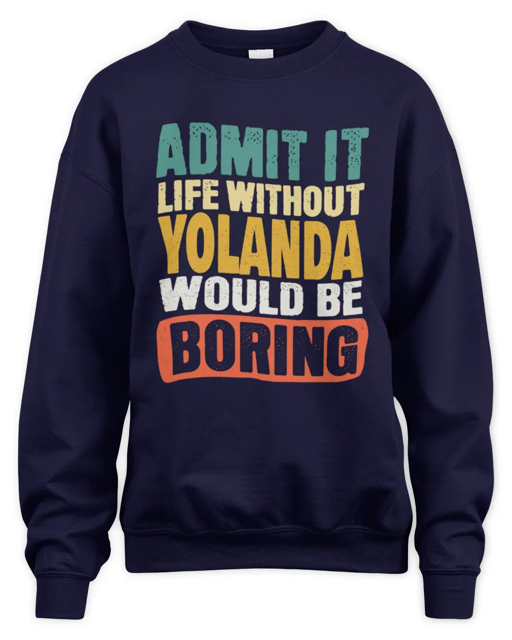 YOLANDA TP86-K3-229 Personalized Funny Quote Apparel “Life Without NAME Would Be Boring” - Unisex Sweatshirt - Navy