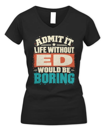 ED P02-TH11-226 Personalized Admit It Life Without [Name] Would Be Boring T-Shirt - Custom Name Funny Gift - Women's V-Neck T-Shirt - Black