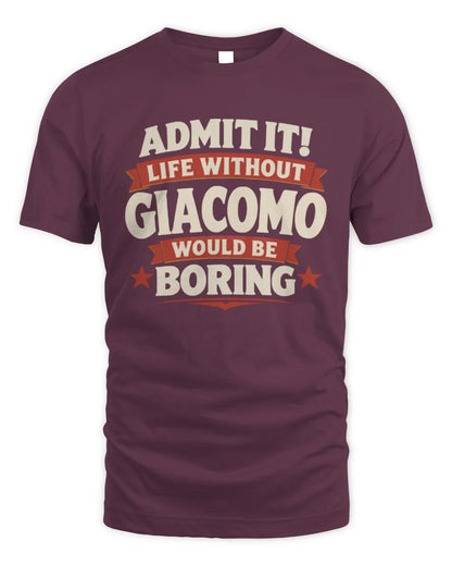GIACOMO P4 KT003 Personalized Funny Quote Apparel “Life Without NAME Would Be Boring” - Unisex Standard T-Shirt - Maroon