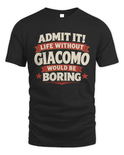 GIACOMO P4 KT003 Personalized Funny Quote Apparel “Life Without NAME Would Be Boring” - Unisex Standard T-Shirt - Black