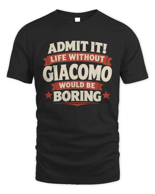 GIACOMO P4 KT003 Personalized Funny Quote Apparel “Life Without NAME Would Be Boring”