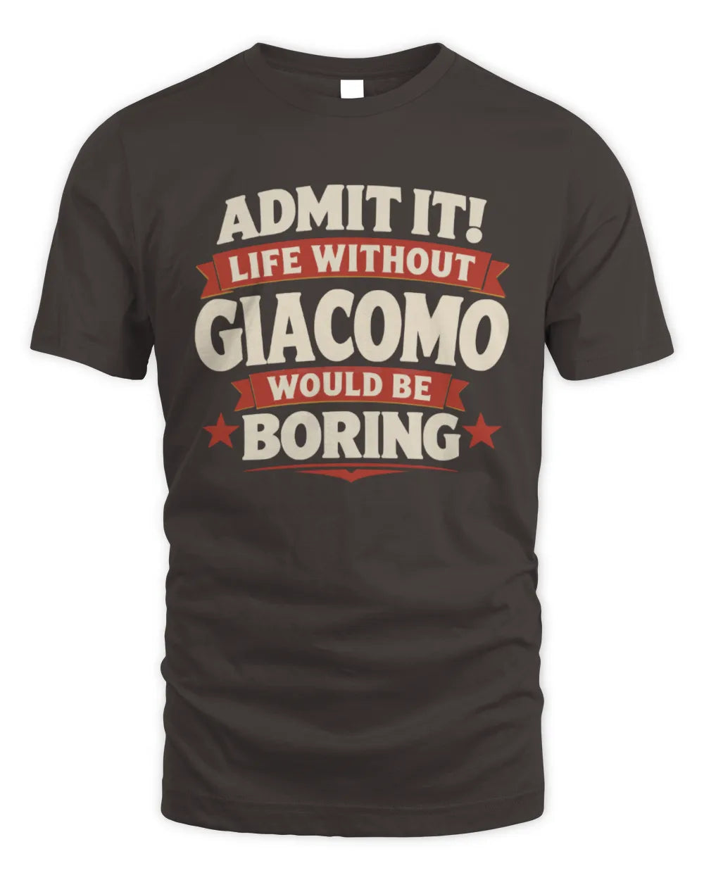 GIACOMO P4 KT003 Personalized Funny Quote Apparel “Life Without NAME Would Be Boring” - Unisex Standard T-Shirt - Dark Chocolate