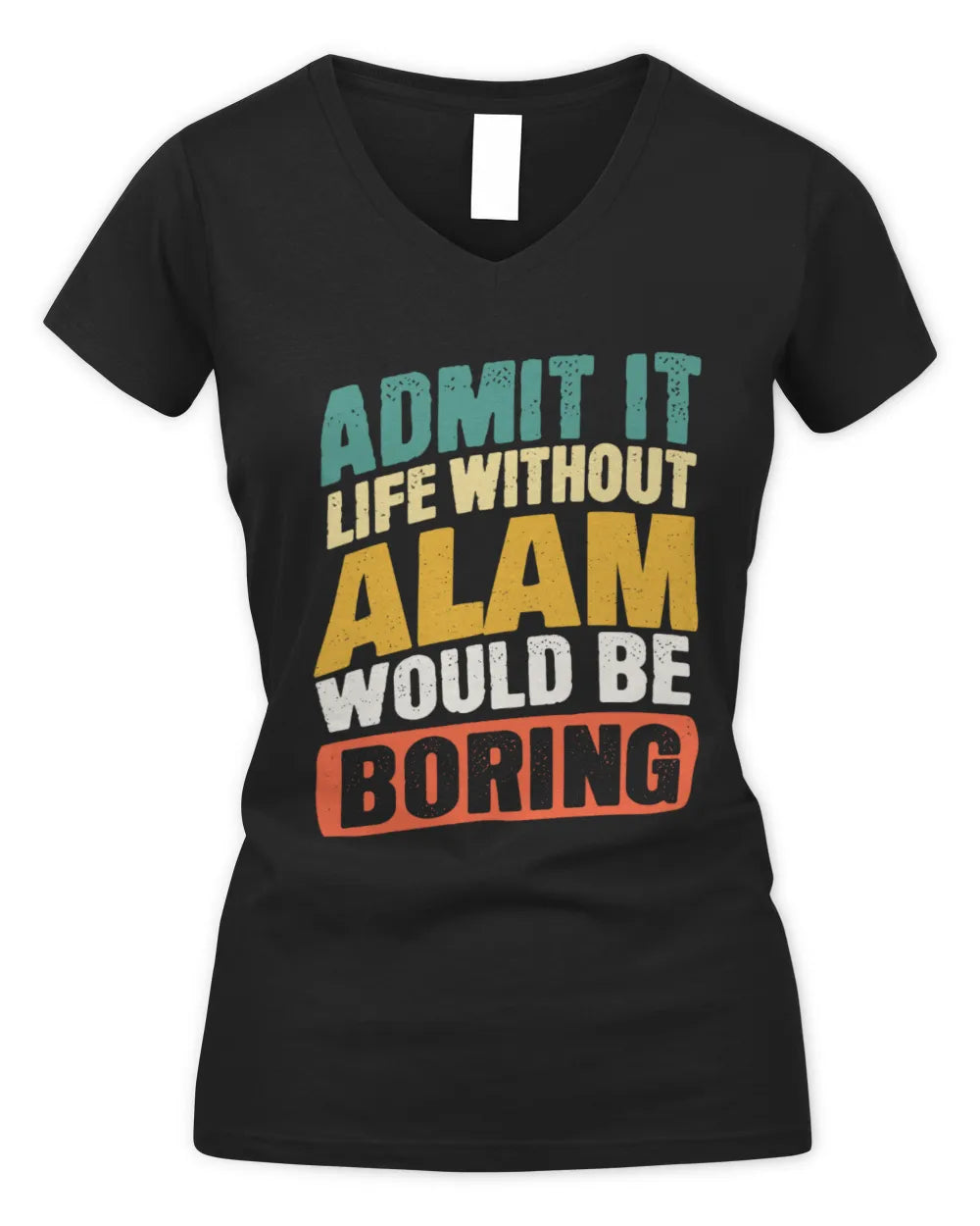 ALAM TP88-K4-229
Personalized Funny Quote Apparel “Life Without NAME Would Be Boring” - Women's V-Neck T-Shirt - Black