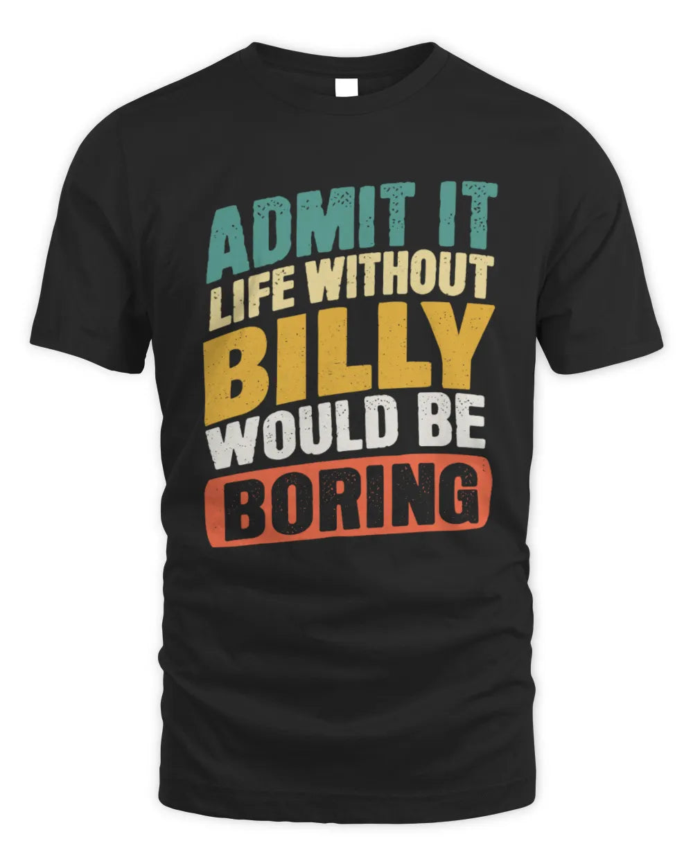 BILLY TP88-K4-229
Personalized Funny Quote Apparel “Life Without NAME Would Be Boring” - Unisex Standard T-Shirt - Black