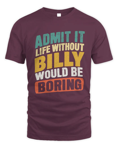 BILLY TP88-K4-229
Personalized Funny Quote Apparel “Life Without NAME Would Be Boring” - Unisex Standard T-Shirt - Maroon