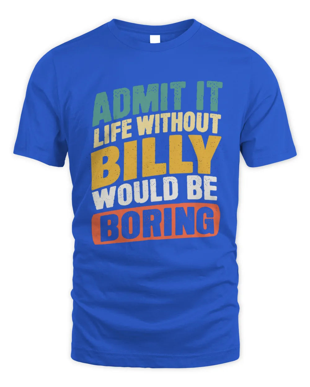 BILLY TP88-K4-229
Personalized Funny Quote Apparel “Life Without NAME Would Be Boring” - Unisex Standard T-Shirt - Royal