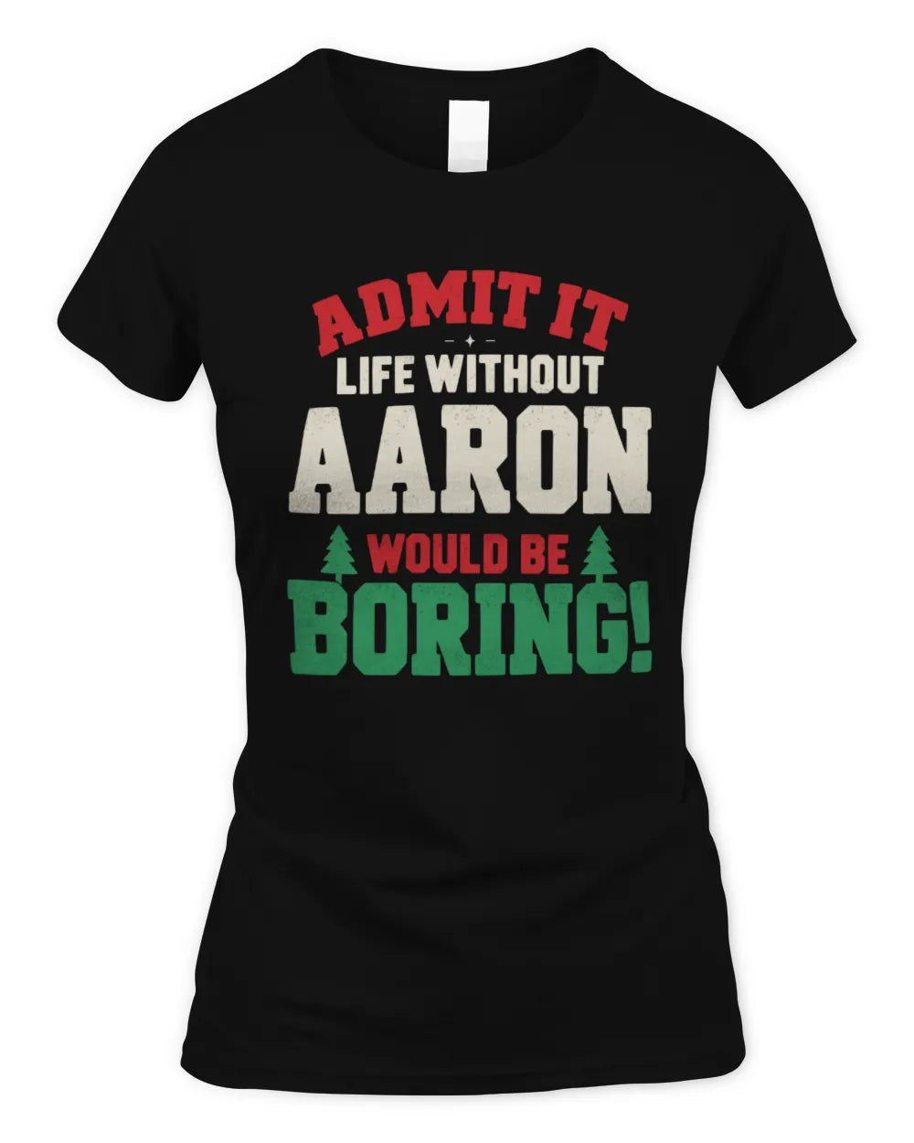 AARON P5 TH08 Christmas T-Shirt – “Life Without NAME Would Be Boring” - Women's Standard T-Shirt - Black