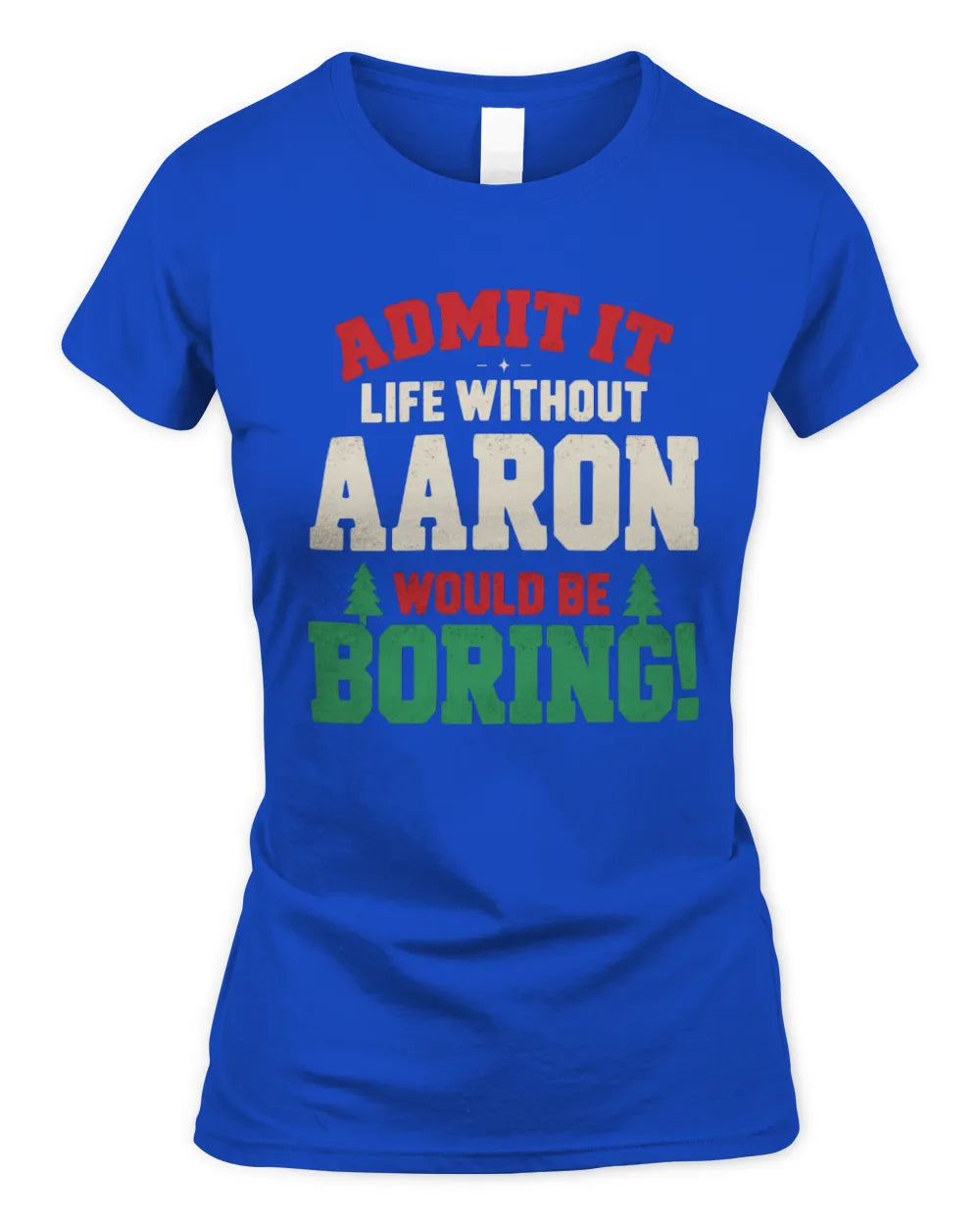 AARON P5 TH08 Christmas T-Shirt – “Life Without NAME Would Be Boring” - Women's Standard T-Shirt - Royal