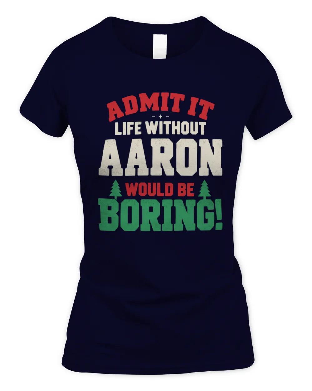 AARON P5 TH08 Christmas T-Shirt – “Life Without NAME Would Be Boring” - Women's Standard T-Shirt - Navy