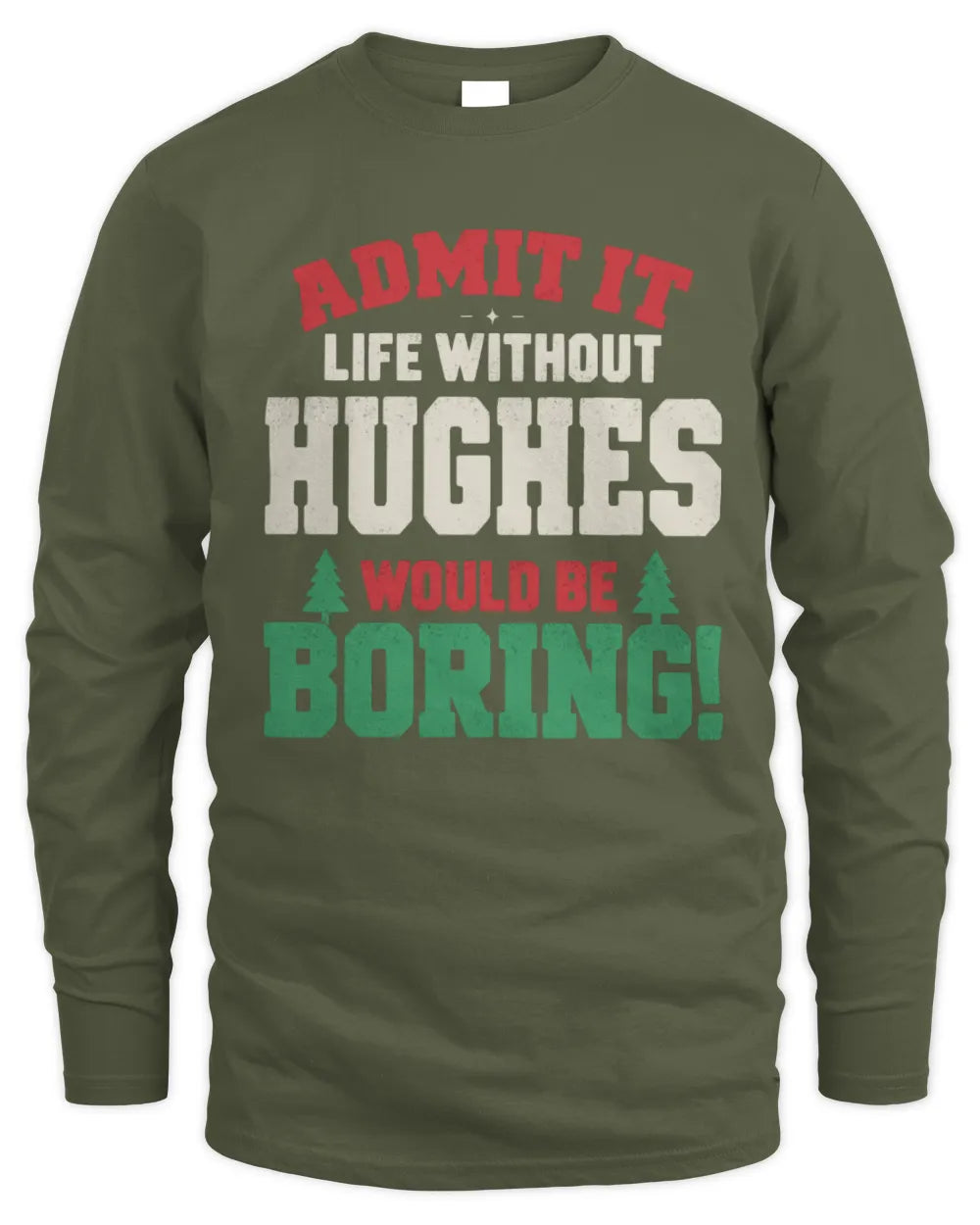 HUGHES P5 TH08 Christmas T-Shirt – “Life Without NAME Would Be Boring” - Men's Long Sleeved T-Shirt - Military Green