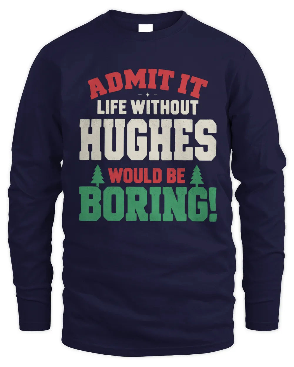 HUGHES P5 TH08 Christmas T-Shirt – “Life Without NAME Would Be Boring” - Men's Long Sleeved T-Shirt - Navy