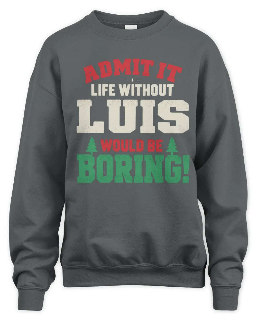 LUIS P5 TH08 Christmas T-Shirt – “Life Without NAME Would Be Boring” - Unisex Sweatshirt - Charcoal
