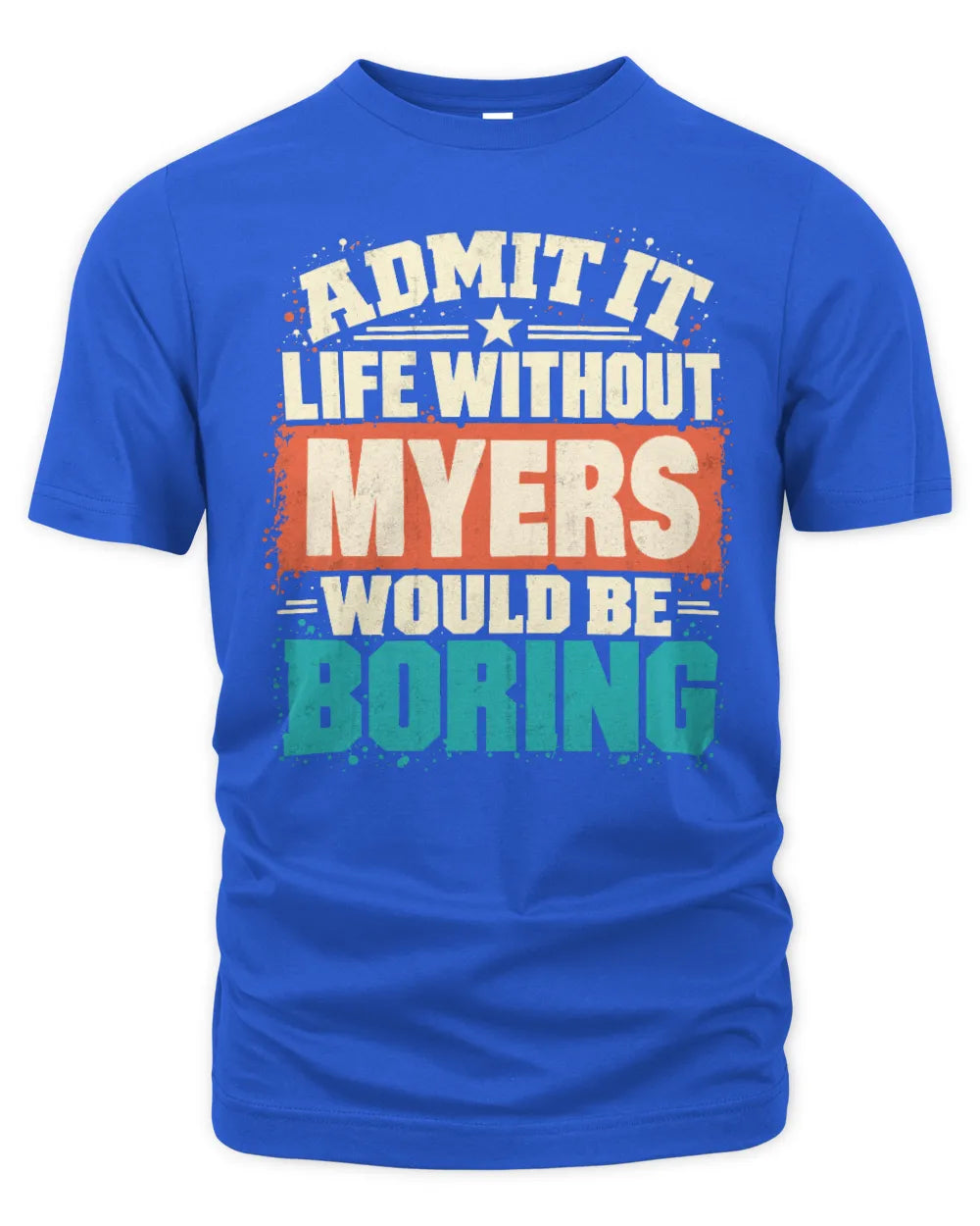MYERS P02-TH11-226 Personalized Admit It Life Without [Name] Would Be Boring T-Shirt - Custom Name Funny Gift - Unisex Standard T-Shirt - Royal