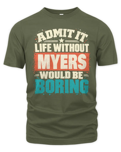 MYERS P02-TH11-226 Personalized Admit It Life Without [Name] Would Be Boring T-Shirt - Custom Name Funny Gift - Unisex Standard T-Shirt - Military Green