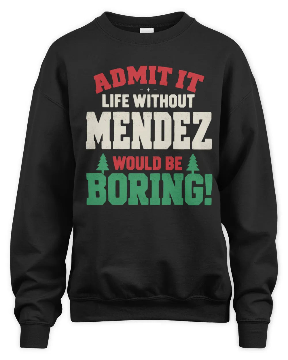 MENDEZ P5 TH08 Christmas T-Shirt – “Life Without NAME Would Be Boring” - Unisex Sweatshirt - Black