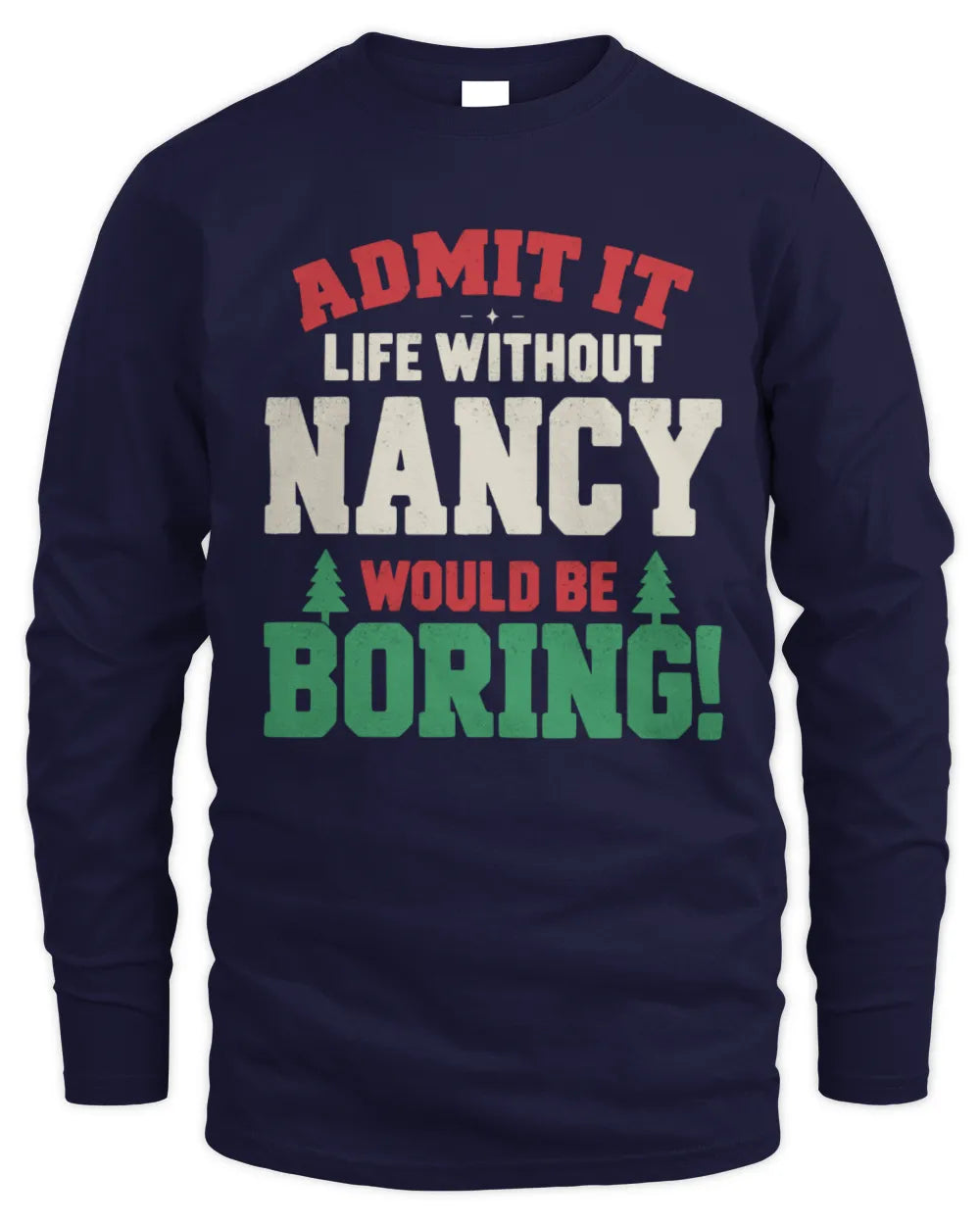 NANCY P5 TH08 Christmas T-Shirt – “Life Without NAME Would Be Boring” - Men's Long Sleeved T-Shirt - Navy