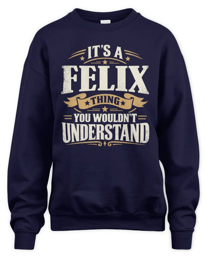 FELIX P08 TH51 - Personalized “It’s a/an [NAME] Thing – You Wouldn’t Understand” Shirt - Unisex Sweatshirt - Navy