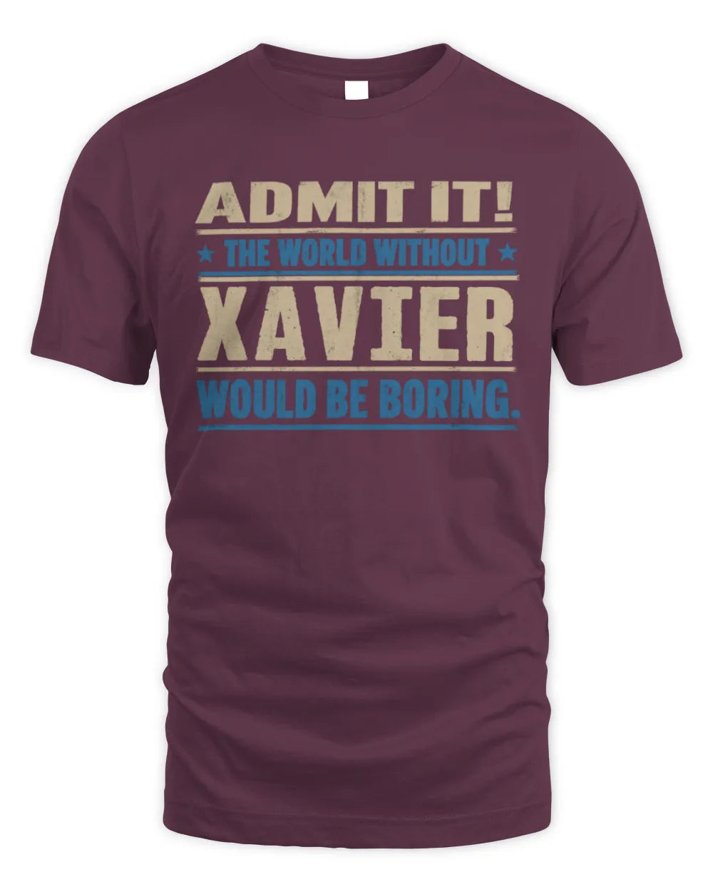 XAVIER TP68-K2-968 – Personalized Funny Quote Apparel “The World Without NAME Would Be Boring” - Unisex Standard T-Shirt - Maroon