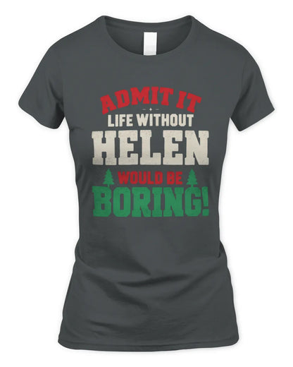 HELEN P5 TH08 Christmas T-Shirt – “Life Without NAME Would Be Boring” - Women's Standard T-Shirt - Charcoal