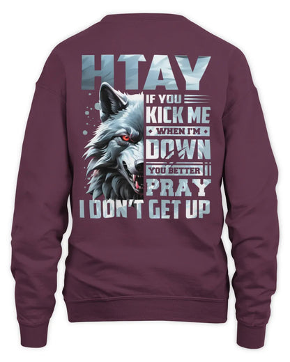 HTAY AP62-K4-666 - Personalized Fierce Wolf Quote Apparel “If You Kick Me When I’m Down, You Better Pray I Don’t Get Up” - Unisex Sweatshirt - Maroon