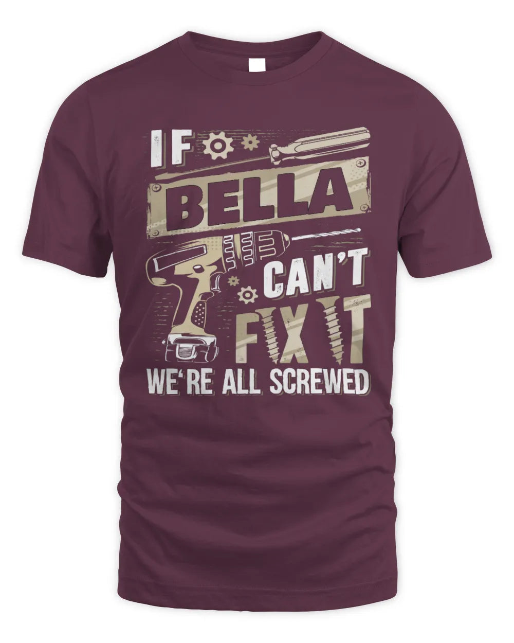 BELLA TX03 P02 - Personalized Handyman Mechanic Shirt “If NAME Can’t Fix It, We’re All Screwed” - Unisex Standard T-Shirt - Maroon