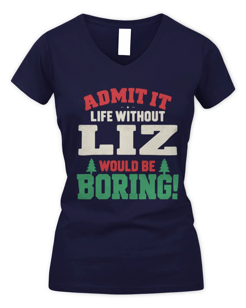 LIZ P5 TH08 Christmas T-Shirt – “Life Without NAME Would Be Boring” - Women's V-Neck T-Shirt - Navy