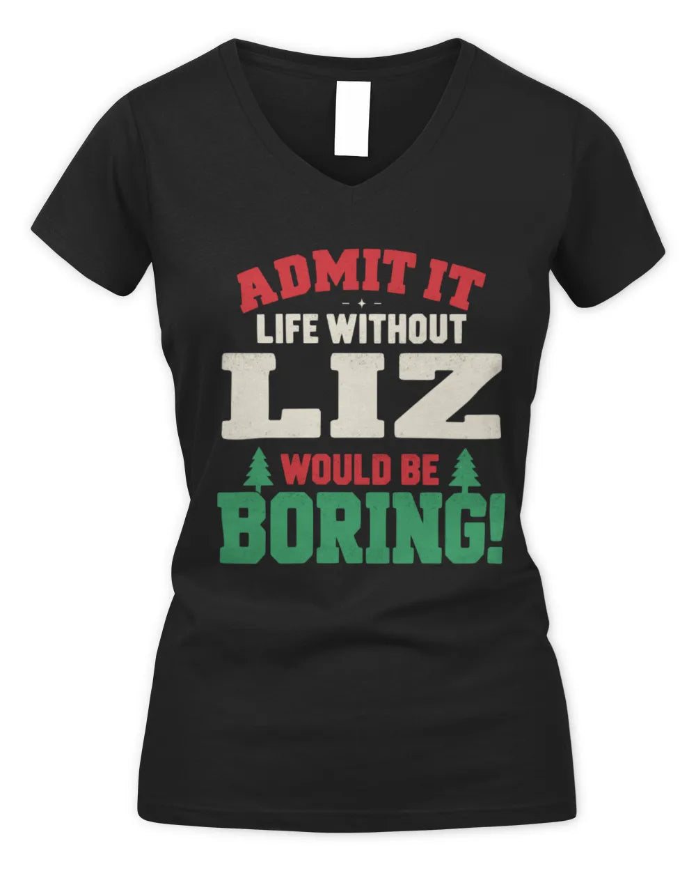 LIZ P5 TH08 Christmas T-Shirt – “Life Without NAME Would Be Boring” - Women's V-Neck T-Shirt - Black