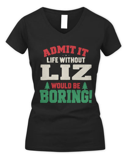 LIZ P5 TH08 Christmas T-Shirt – “Life Without NAME Would Be Boring” - Women's V-Neck T-Shirt - Black