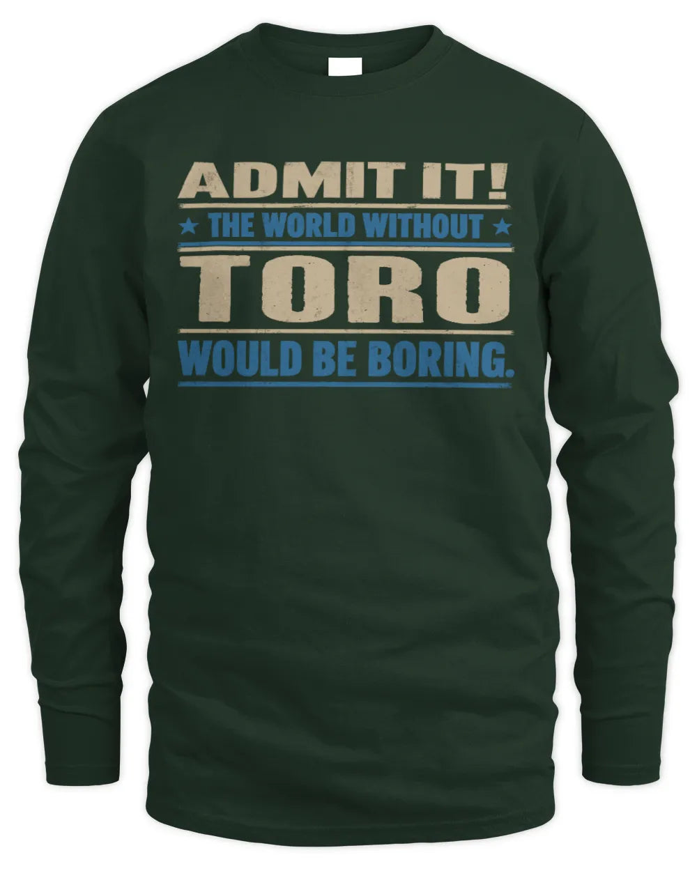 TORO TP68-K2-968 – Personalized Funny Quote Apparel “The World Without NAME Would Be Boring” - Men's Long Sleeved T-Shirt - Forest Green