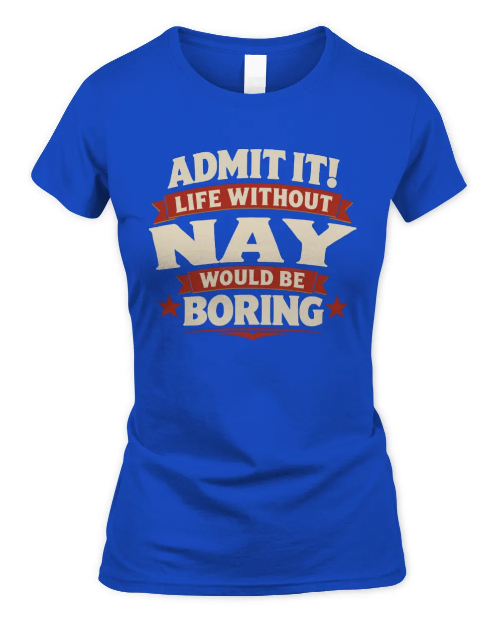 NAY P4 KT003 Personalized Funny Quote Apparel “Life Without NAME Would Be Boring” - Women's Standard T-Shirt - Royal