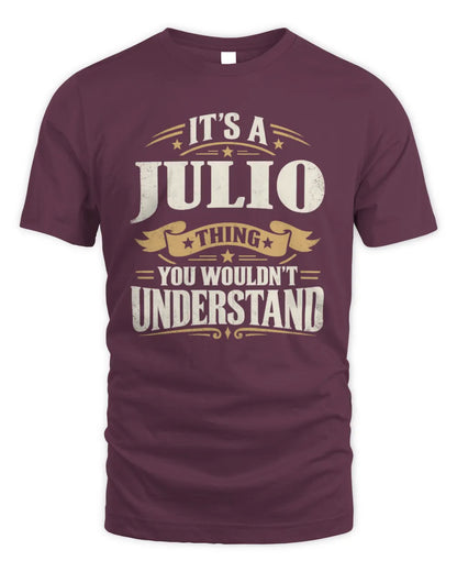JULIO P08 TH51 - Personalized “It’s a/an [NAME] Thing – You Wouldn’t Understand” Shirt - Unisex Standard T-Shirt - Maroon