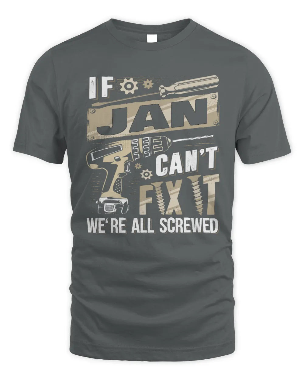 JAN TX03 P02 - Personalized Handyman Mechanic Shirt “If NAME Can’t Fix It, We’re All Screwed” - Unisex Standard T-Shirt - Charcoal