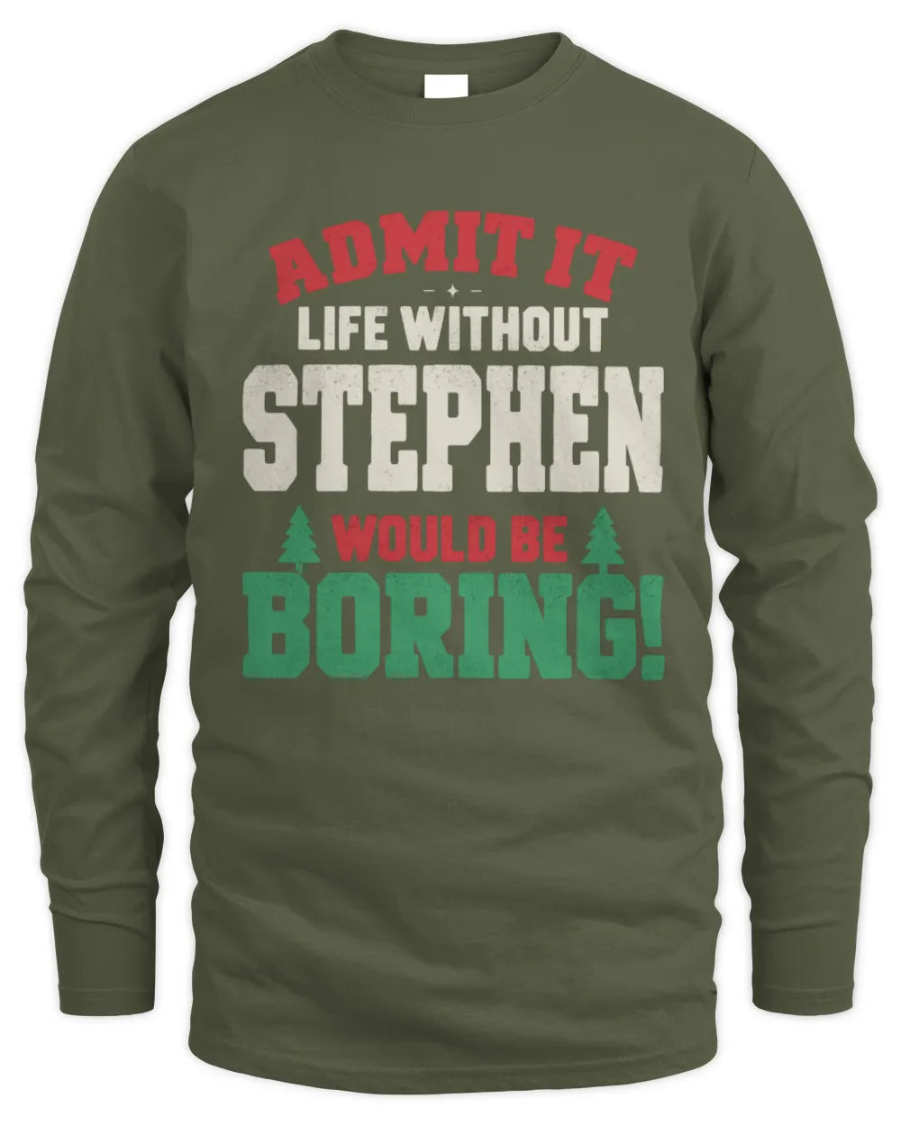 STEPHEN P5 TH08 Christmas T-Shirt – “Life Without NAME Would Be Boring” - Men's Long Sleeved T-Shirt - Military Green