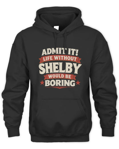 SHELBY P4 KT003 Personalized Funny Quote Apparel “Life Without NAME Would Be Boring” - Unisex Hoodie - Black