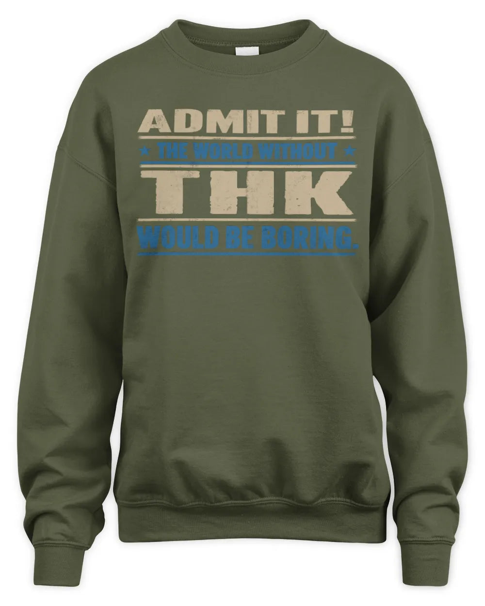 THK TP68-K2-968 – Personalized Funny Quote Apparel “The World Without NAME Would Be Boring” - Unisex Sweatshirt - Military Green
