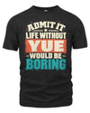 YUE P02-TH11-226 Personalized Admit It Life Without [Name] Would Be Boring T-Shirt - Custom Name Funny Gift