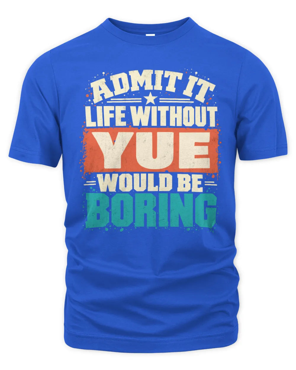 YUE P02-TH11-226 Personalized Admit It Life Without [Name] Would Be Boring T-Shirt - Custom Name Funny Gift - Unisex Standard T-Shirt - Royal