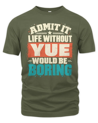 YUE P02-TH11-226 Personalized Admit It Life Without [Name] Would Be Boring T-Shirt - Custom Name Funny Gift - Unisex Standard T-Shirt - Military Green