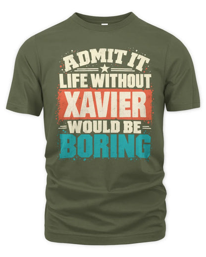 XAVIER P02-TH11-226 Personalized Admit It Life Without [Name] Would Be Boring T-Shirt - Custom Name Funny Gift - Unisex Standard T-Shirt - Military Green