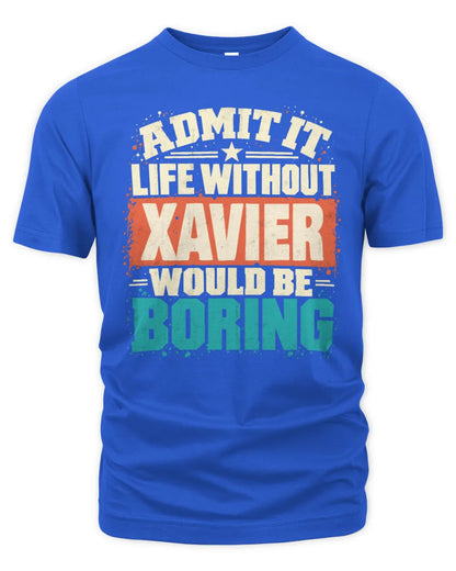 XAVIER P02-TH11-226 Personalized Admit It Life Without [Name] Would Be Boring T-Shirt - Custom Name Funny Gift - Unisex Standard T-Shirt - Royal